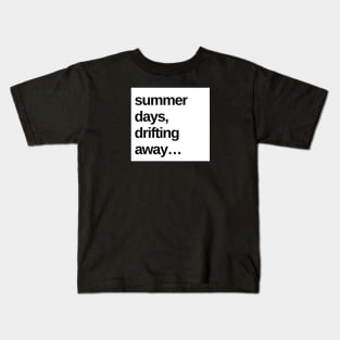 Summer Days, Drifting Away... Kids T-Shirt